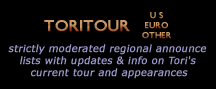 ToriTour US, EURO, OTHER: strictly moderated announce lists with updates and info on Tori's current tour and appearances